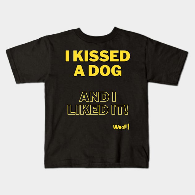 I kissed a dog and I liked it - yellow Kids T-Shirt by SplashingInkCo